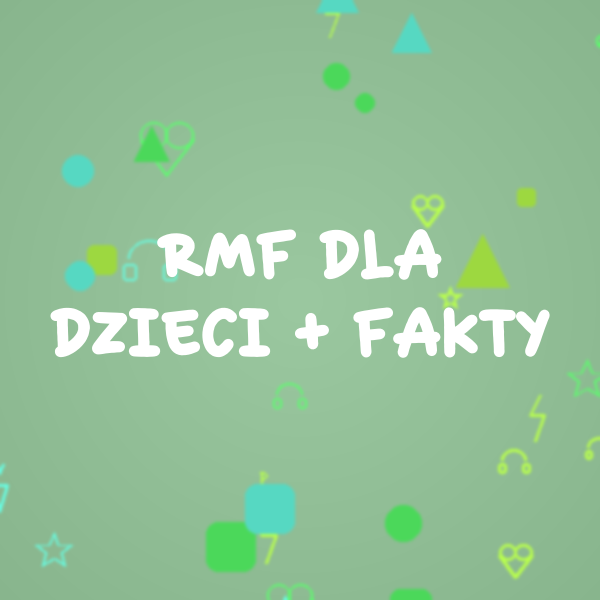 RMF Dla dzieci + FAKTY